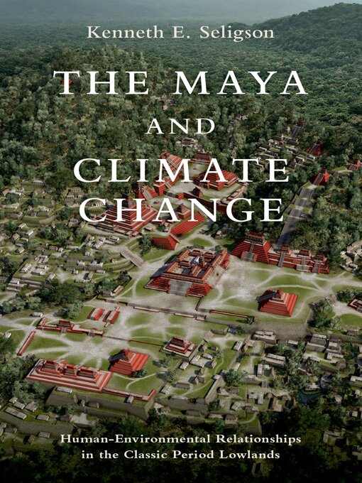 Title details for The Maya and Climate Change by Kenneth E. Seligson - Available